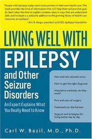 Living Well with Epilepsy and Other Seizure Disorders : An Expert Explains What You Really Need to Know