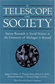 A Telescope on Society: Survey Research and Social Science at the University of Michigan and Beyond