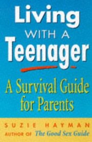 Living with a Teenager: a Survival Guide for Parents