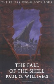 The Fall of the Shell (Beyond Armageddon: The Pelbar Cycle, Bk 4)