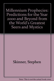 MILLENNIUM PROPHECIES: PREDICTIONS FOR THE YEAR 2000 AND BEYOND FROM THE WORLD'S GREATEST SEERS AND MYSTICS