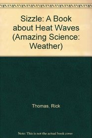 Sizzle!: A Book About Heat Waves (Amazing Science: Weather)