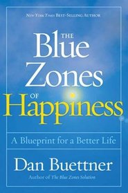 The Blue Zones of Happiness: A Blueprint for a Better Life
