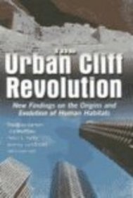 The Urban Cliff Revolution: New Findings on the Origins and Evolution of Human Habitats