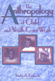 The Anthropology of Child and Youth Care Work (Child & Youth Services Series)