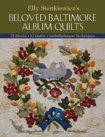 Elly Sienkiewicz's Beloved Baltimore Album Quilts: 25 Blocks, 12 Quilts, Embellishment Techniques