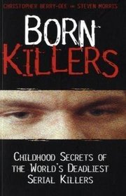 Born Killers: Childhood Secrets of the World's Deadliest Serial Killers