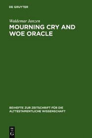 Mourning Cry and Woe Oracle (Beihefte Zur Zeitschrift Fa1/4r die Alttestamentliche Wissen)