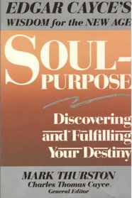 Soul-Purpose: Discovering and Fulfilling Your Destiny (Edgar Cayce's wisdom for the new age)