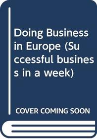 Doing Business in Europe (Successful Business in a Week)