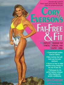 Cory Everson's Fat-Free  Fit: A Complete Program for Fitness, Exercise, and Healthy Living