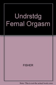 Undrstdg Femal Orgasm