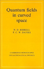 Quantum Fields in Curved Space (Cambridge Monographs on Mathematical Physics)