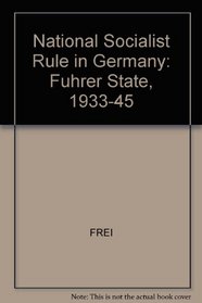 National Socialist Rule in Germany: The Fuhrer State 1933-1945