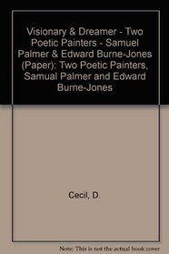 Visionary and Dreamer: Two Poetic Painters, Samual Palmer and Edward Burne-Jones (Bollingen Series: No. 35)