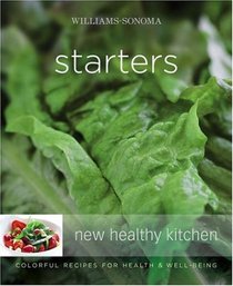 Williams-Sonoma New Healthy Kitchen: Starters: Colorful Recipes for Health and Well-Being