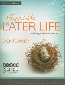 Freed-Up in Later-Life - Participants Guide: Planning Now for Beyond 65 (Good Sense)