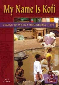 My Name Is Kofi: Coming to America from Nigeria1976 (Cover-to-Cover Chapter 2 Books: Coming to America)