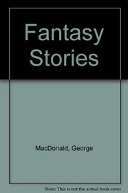 Fantasy Stories of George Macdonald (4 vols., The Wise Woman, The Golden Key, The Gray Wolf, The Light Princess)