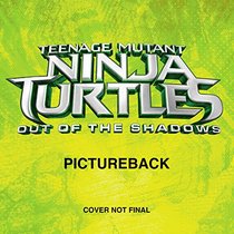 Teenage Mutant Ninja Turtles: Out of the Shadows Pictureback (Teenage Mutant Ninja Turtles) (Pictureback(R))