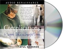 Complications: A Surgeon's Notes on an Imperfect Science