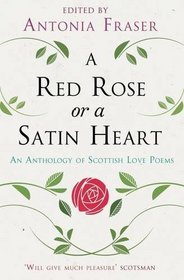 A Red Rose or a Satin Heart: An Anthology of Scottish Love Poems