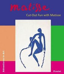 Matisse: Cut-Out Fun With Matisse (Adventures in Art)