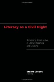 Literacy As A Civil Right: Reclaiming Social Justice in Literacy Teaching and Learning (Studies in the Postmodern Theory of Education)