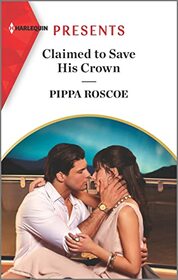 Claimed to Save His Crown (Royals of Svardia, Bk 3) (Harlequin Presents, No 4039)