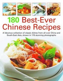 180 Best-Ever Chinese Recipes: A fabulous collection of classic dishes from all over China and South-East Asia, shown in 170 stunning photographs