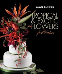 Alan Dunn's Tropical & Exotic Flowers for Cakes