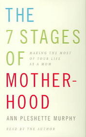 The 7 Stages of Motherhood