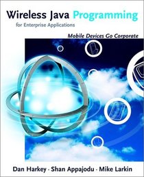 Wireless Java Programming for Enterprise Applications: Mobile Devices Go Corporate