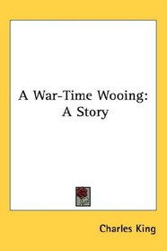 A War-Time Wooing: A Story