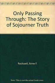 Only Passing Through: The Story of Sojourner Truth