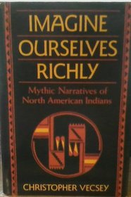 Imagine Ourselves Richly: Mythic Narratives of the North American Indians