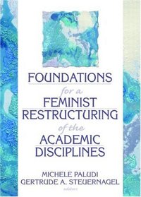 Foundations for a Feminist Restructuring of the Academic Disciplines (Haworth Women's Studies)