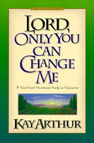 Lord, Only You Can Change Me (