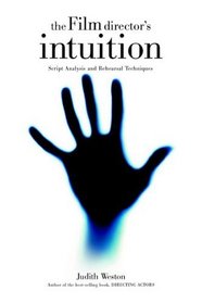 The Film Director's Intuition : Script Analysis and Rehearsal Techniques