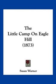 The Little Camp On Eagle Hill (1873)