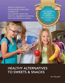 Healthy Alternatives to Sweets & Snacks (Understanding Nutrition: A Gateway to Physical & Mental Health)