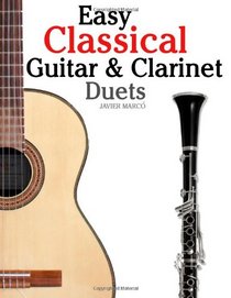 Easy Classical Guitar & Clarinet Duets: Featuring music of Beethoven, Bach, Wagner, Handel and other composers. In Standard Notation and Tablature