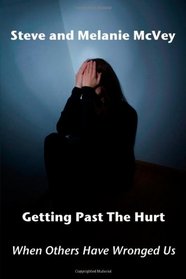 Getting Past the Hurt: When Others Have Wronged Us