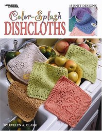 Color-Splash Dishcloths: 15 Knit Designs (Leisure Arts #3394)