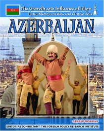 Azerbaijan (The Growth and Influence of Islam in the Nations of Asia and Central Asia)