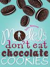 Models Don't Eat Chocolate Cookies