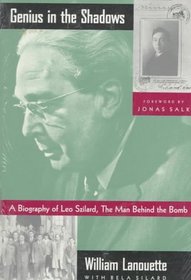 Genius in the Shadows : A Biography of Leo Szilard, the Man Behind the Bomb
