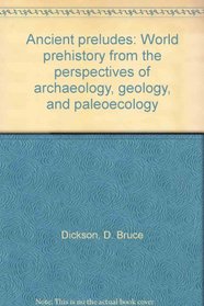 Ancient preludes: World prehistory from the perspectives of archaeology, geology, and paleoecology