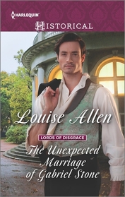The Unexpected Marriage of Gabriel Stone (Lords of Disgrace, Bk 4) (Harlequin Historical, No 1288)