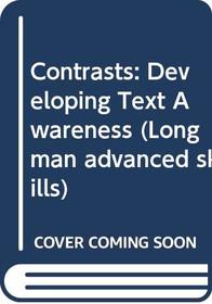 Contrasts: Developing Text Awareness (Longman advanced skills)